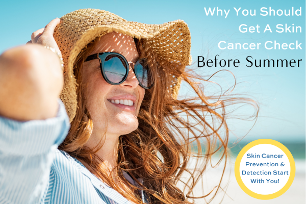 Why You Should Get A Skin Cancer Check Before Summer Dermatology